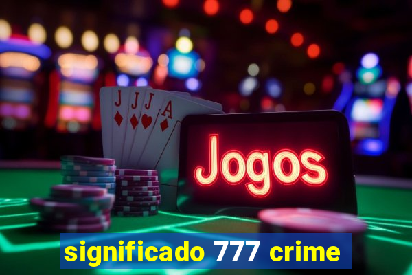 significado 777 crime